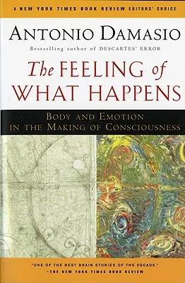 El sentimiento de lo que sucede: Cuerpo y emoción en la creación de la conciencia - The Feeling of What Happens: Body and Emotion in the Making of Consciousness
