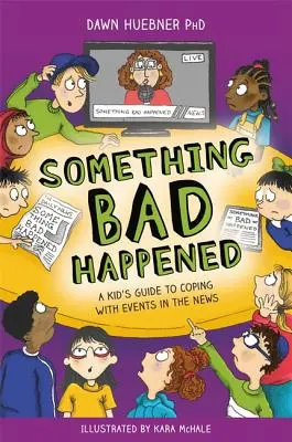 Algo malo ha pasado: Guía infantil para afrontar los sucesos noticiosos - Something Bad Happened: A Kid's Guide to Coping with Events in the News