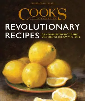 Recetas Revolucionarias de Cook's Illustrated: Técnicas Innovadoras. Voces convincentes. Recetas únicas. - Cook's Illustrated Revolutionary Recipes: Groundbreaking Techniques. Compelling Voices. One-Of-A-Kind Recipes.