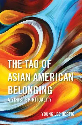 El Tao de la pertenencia asiático-americana: Una espiritualidad yinista - The Tao of Asian American Belonging: A Yinist Spirituality