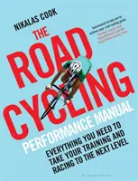 Manual de rendimiento para ciclistas de carretera: Todo lo que necesita para llevar su entrenamiento y sus carreras al siguiente nivel - The Road Cycling Performance Manual: Everything You Need to Take Your Training and Racing to the Next Level