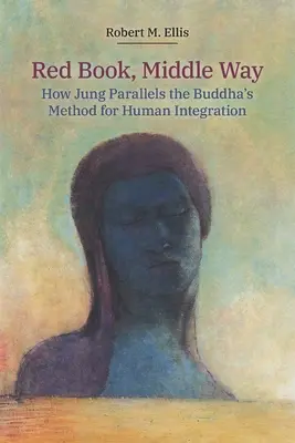 Libro Rojo, Camino Medio: El paralelismo de Jung con el método búdico de integración humana - Red Book, Middle Way: How Jung Parallels the Buddha's Method for Human Integration