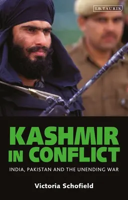 Cachemira en conflicto: India, Pakistán y la guerra interminable - Kashmir in Conflict: India, Pakistan and the Unending War