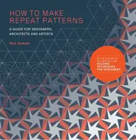 Cómo hacer patrones repetitivos: Guía para diseñadores, arquitectos y artistas - How to Make Repeat Patterns: A Guide for Designers, Architects and Artists