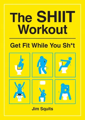 El entrenamiento de la mierda: Ponte en forma mientras cagas - The Shiit Workout: Get Fit While You Sh*t