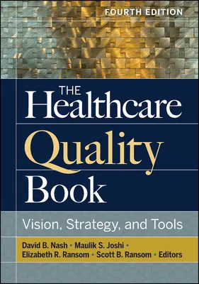 The Healthcare Quality Book: Visión, estrategia y herramientas, cuarta edición - The Healthcare Quality Book: Vision, Strategy, and Tools, Fourth Edition