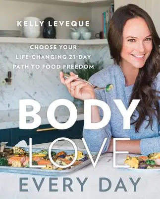 Body Love Every Day: Elige tu camino de 21 días hacia la libertad alimentaria que te cambiará la vida - Body Love Every Day: Choose Your Life-Changing 21-Day Path to Food Freedom