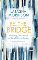 Sé el puente: Persiguiendo el corazón de Dios para la reconciliación racial - Be the Bridge: Pursuing God's Heart for Racial Reconciliation