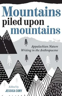 Montañas apiladas sobre montañas: La escritura sobre la naturaleza de los Apalaches en el Antropoceno - Mountains Piled Upon Mountains: Appalachian Nature Writing in the Anthropocene