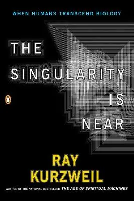 La Singularidad está cerca: Cuando los humanos trasciendan la biología - The Singularity Is Near: When Humans Transcend Biology