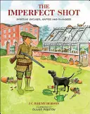 El tiro imperfecto: Excusas, meteduras de pata y errores de tiro - The Imperfect Shot: Shooting Excuses, Gaffes and Blunders