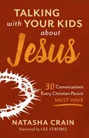 Hable con sus hijos sobre Jesús: 30 conversaciones que todo padre cristiano debe tener - Talking with Your Kids about Jesus: 30 Conversations Every Christian Parent Must Have