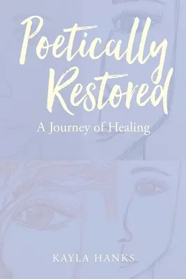 Poéticamente restaurada: Un viaje de sanación - Poetically Restored: A Journey of Healing