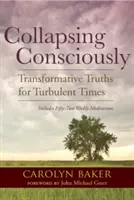 Colapsar conscientemente: Verdades transformadoras para tiempos turbulentos - Collapsing Consciously: Transformative Truths for Turbulent Times