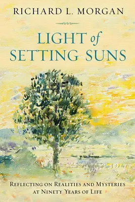 La luz de los soles ponientes: Reflexiones sobre realidades y misterios a los noventa años de vida - Light of the Setting Suns: Reflecting on Realities and Mysteries at Ninety Years of Life