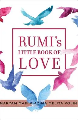 El pequeño libro del amor de Rumi: 150 poemas que hablan al corazón - Rumi's Little Book of Love: 150 Poems That Speak to the Heart