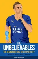 Los Increíbles: El extraordinario ascenso del Leicester City - The Unbelieveables: The Remarkable Rise of Leicester City