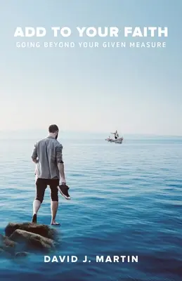 Aumente su fe: Ir más allá de la medida dada - Add to Your Faith: Going Beyond Your Given Measure