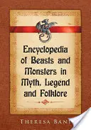 Enciclopedia de bestias y monstruos en el mito, la leyenda y el folclore - Encyclopedia of Beasts and Monsters in Myth, Legend and Folklore