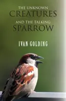 Las criaturas desconocidas y el gorrión parlante - The Unknown Creatures and The Talking Sparrow