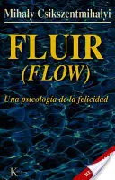 Fluir: Una Psicóloga de la Felicidad - Fluir (Flow): Una Psicologa de la Felicidad