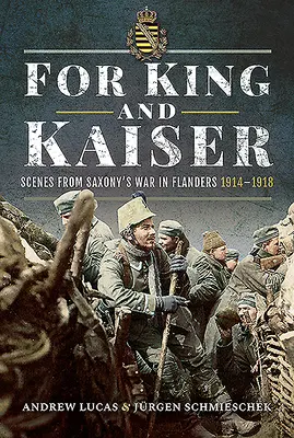 Para el rey y el káiser: Escenas de la guerra de Sajonia en Flandes 1914-1918 - For King and Kaiser: Scenes from Saxony's War in Flanders 1914-1918