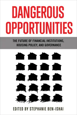 Oportunidades peligrosas: El futuro de las instituciones financieras, la política de vivienda y la gobernanza - Dangerous Opportunities: The Future of Financial Institutions, Housing Policy, and Governance