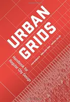 Urban Grids: Manual de diseño regular de ciudades - Urban Grids: Handbook for Regular City Design