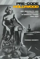 Pre-Code Hollywood: Sexo, inmoralidad e insurrección en el cine estadounidense, 1930-1934». - Pre-Code Hollywood: Sex, Immorality, and Insurrection in American Cinema, 1930 1934