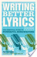 Escribir mejores letras: La guía esencial para componer canciones potentes - Writing Better Lyrics: The Essential Guide to Powerful Songwriting