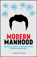 La virilidad moderna: Conversaciones sobre el complicado mundo de ser un buen hombre hoy en día - Modern Manhood: Conversations about the Complicated World of Being a Good Man Today