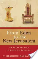 Del Edén a la Nueva Jerusalén: Introducción a la teología bíblica - From Eden to the New Jerusalem: An Introduction to Biblical Theology