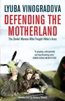 La defensa de la patria: Las mujeres soviéticas que lucharon contra los ases de Hitler - Defending the Motherland: The Soviet Women Who Fought Hitler's Aces