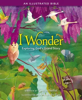 Me pregunto: Explorando la Gran Historia de Dios: Una Biblia ilustrada - I Wonder: Exploring God's Grand Story: An Illustrated Bible