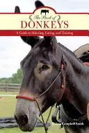 El libro de los burros: Guía para seleccionar, cuidar y adiestrar burros - The Book of Donkeys: A Guide to Selecting, Caring, and Training