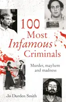 Los 100 criminales más infames - Asesinatos, caos y locura - 100 Most Infamous Criminals - Murder, mayhem and madness