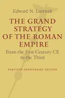 La Gran Estrategia del Imperio Romano: Del Siglo I Ce al III - The Grand Strategy of the Roman Empire: From the First Century Ce to the Third