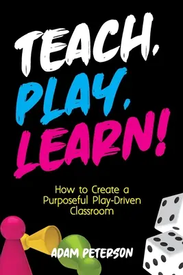 Enseñar, jugar, aprender: Cómo crear un aula orientada al juego con propósito - Teach, Play, Learn!: How to Create a Purposeful Play-Driven Classroom