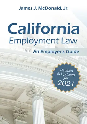 California Employment Law: An Employer's Guide, 2021: Revisado y actualizado para 2021 - California Employment Law: An Employer's Guide, 2021: Revised & Updated for 2021