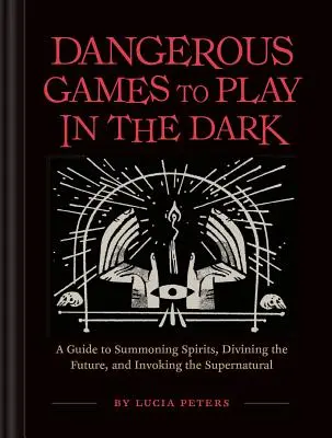 Juegos peligrosos para jugar en la oscuridad: (Juegos nocturnos para adultos, Juegos de medianoche, Actividades para fiestas de pijamas, Libros de magia e ilusiones) - Dangerous Games to Play in the Dark: (Adult Night Games, Midnight Games, Sleepover Activities, Magic & Illusions Books)