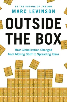 Fuera de la caja: Cómo la globalización pasó de mover cosas a difundir ideas - Outside the Box: How Globalization Changed from Moving Stuff to Spreading Ideas