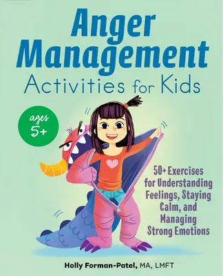 Actividades de control de la ira para niños: más de 50 ejercicios para comprender los sentimientos, mantener la calma y controlar las emociones fuertes - Anger Management Activities for Kids: 50+ Exercises for Understanding Feelings, Staying Calm, and Managing Strong Emotions