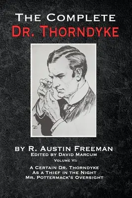 El Dr. Thorndyke al completo - Volumen VI: Un tal Dr. Thorndyke, como ladrón en la noche y la supervisión del Sr. Pottermack - The Complete Dr. Thorndyke - Volume VI: A Certain Dr. Thorndyke, As a Thief in the Night and Mr. Pottermack's Oversight