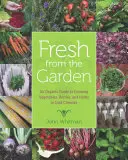 Fresco del huerto: Una guía orgánica para el cultivo de hortalizas, bayas y hierbas en climas fríos - Fresh from the Garden: An Organic Guide to Growing Vegetables, Berries, and Herbs in Cold Climates