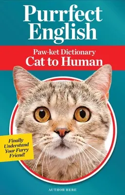 Inglés Purrfect: Diccionario Paw-Ket de Gato a Humano - Purrfect English: Paw-Ket Dictionary Cat to Human