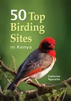 Los 50 mejores lugares para observar aves en Kenia - 50 Top Birding Sites in Kenya