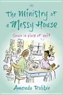 El ministerio de una casa desordenada: La gracia en lugar de la culpa - The Ministry of a Messy House: Grace In Place Of Guilt