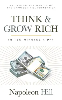 Piense y hágase rico: en 10 minutos al día - Think and Grow Rich: In 10 Minutes a Day