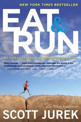 Comer y correr: Mi insólito viaje a la grandeza del ultramaratón - Eat and Run: My Unlikely Journey to Ultramarathon Greatness