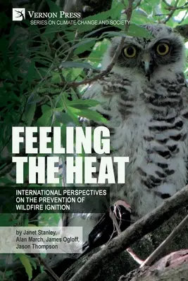 Sentir el calor: Perspectivas internacionales sobre la prevención de la ignición de incendios forestales - Feeling the heat: International perspectives on the prevention of wildfire ignition